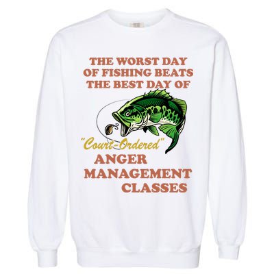 The Worst Day Of Fishing Beats The Best Day Of Court Ordered Garment-Dyed Sweatshirt