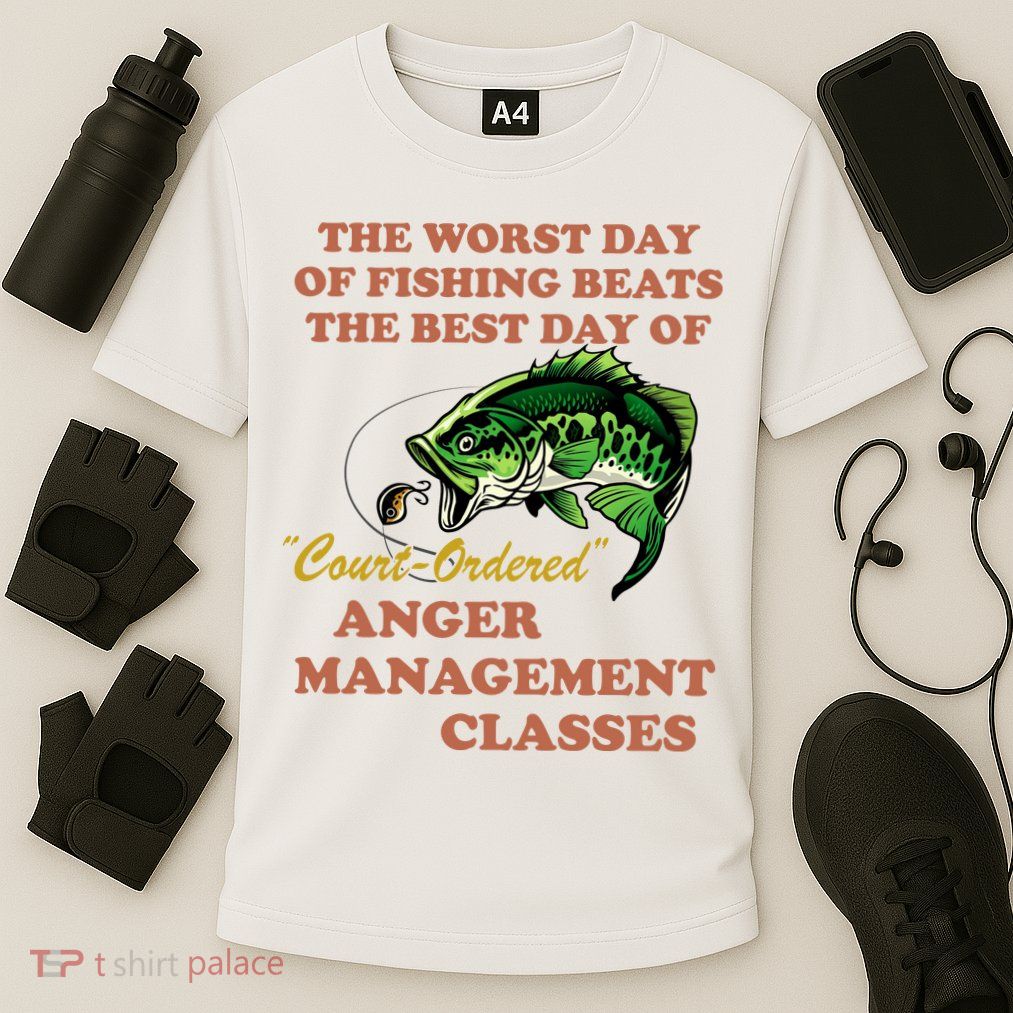 The Worst Day Of Fishing Beats The Best Day Of Court Ordered Performance Shirt