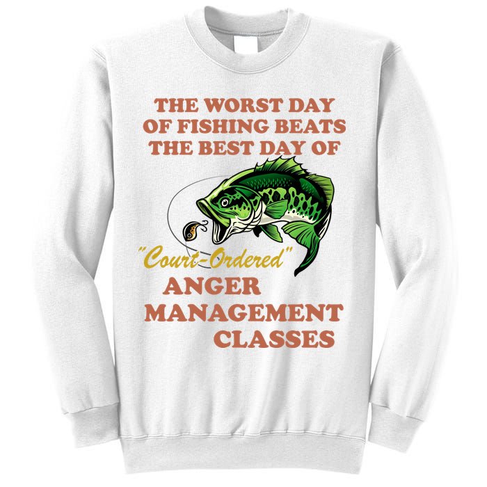 The Worst Day Of Fishing Beats The Best Day Of Court Ordered Sweatshirt