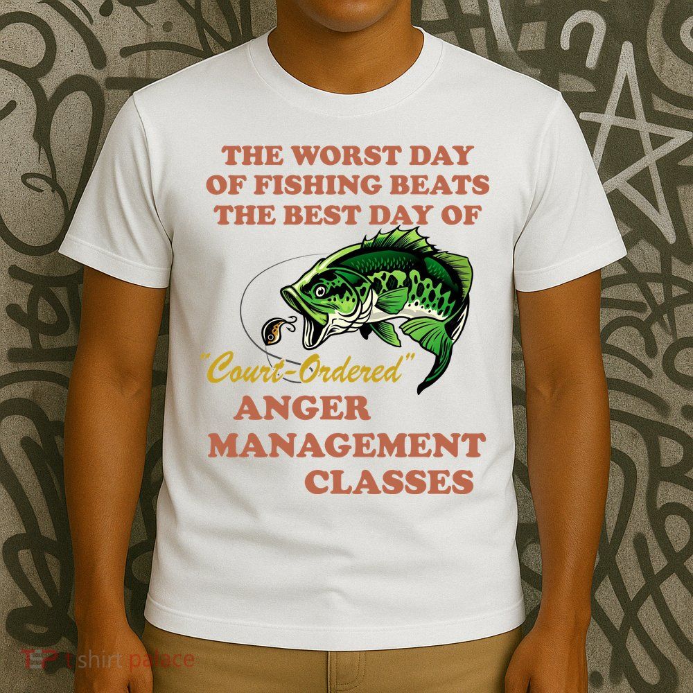 The Worst Day Of Fishing Beats The Best Day Of Court Ordered T-Shirt