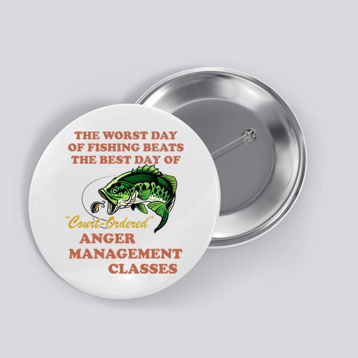 The Worst Day Of Fishing Beats The Best Day Of Court Ordered Button