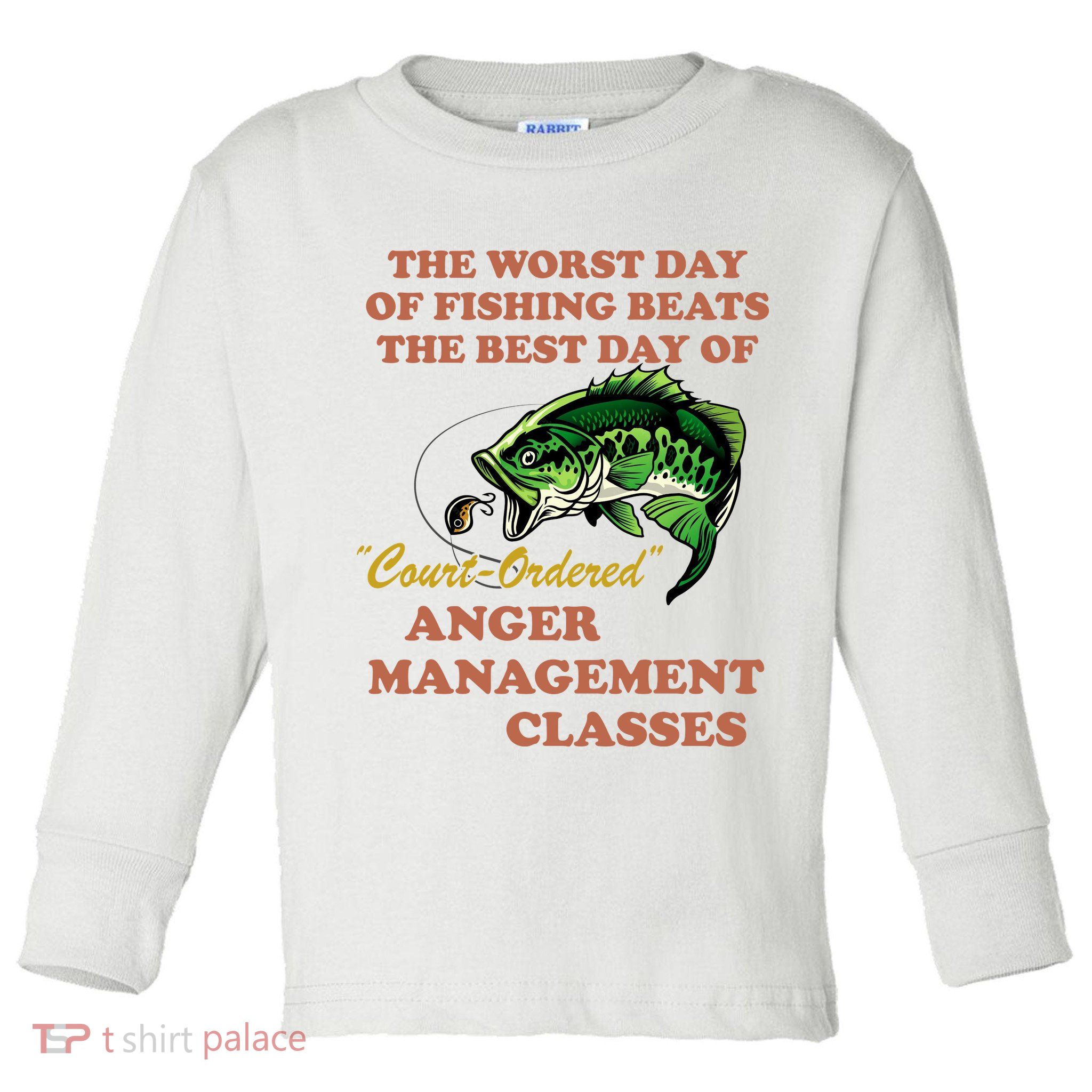 The Worst Day Of Fishing Beats The Best Day Of Court Ordered Toddler Long Sleeve Shirt