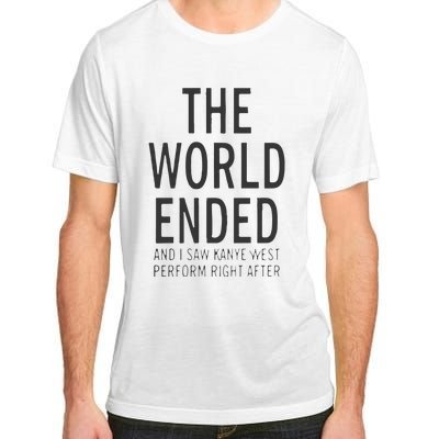 The World Ended And I Saw Kanye West Perform Right After Adult ChromaSoft Performance T-Shirt