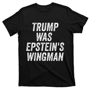 Trump Was EpsteinS Wingman Design T-Shirt