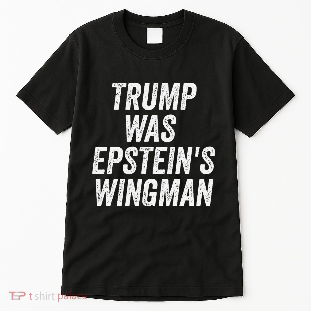 Trump Was EpsteinS Wingman Design Tall T-Shirt