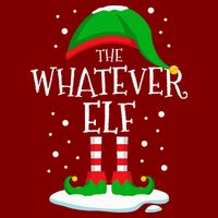 The Whatever Elf Christmas Family Matching Xmas Group Funny Performance Shirt