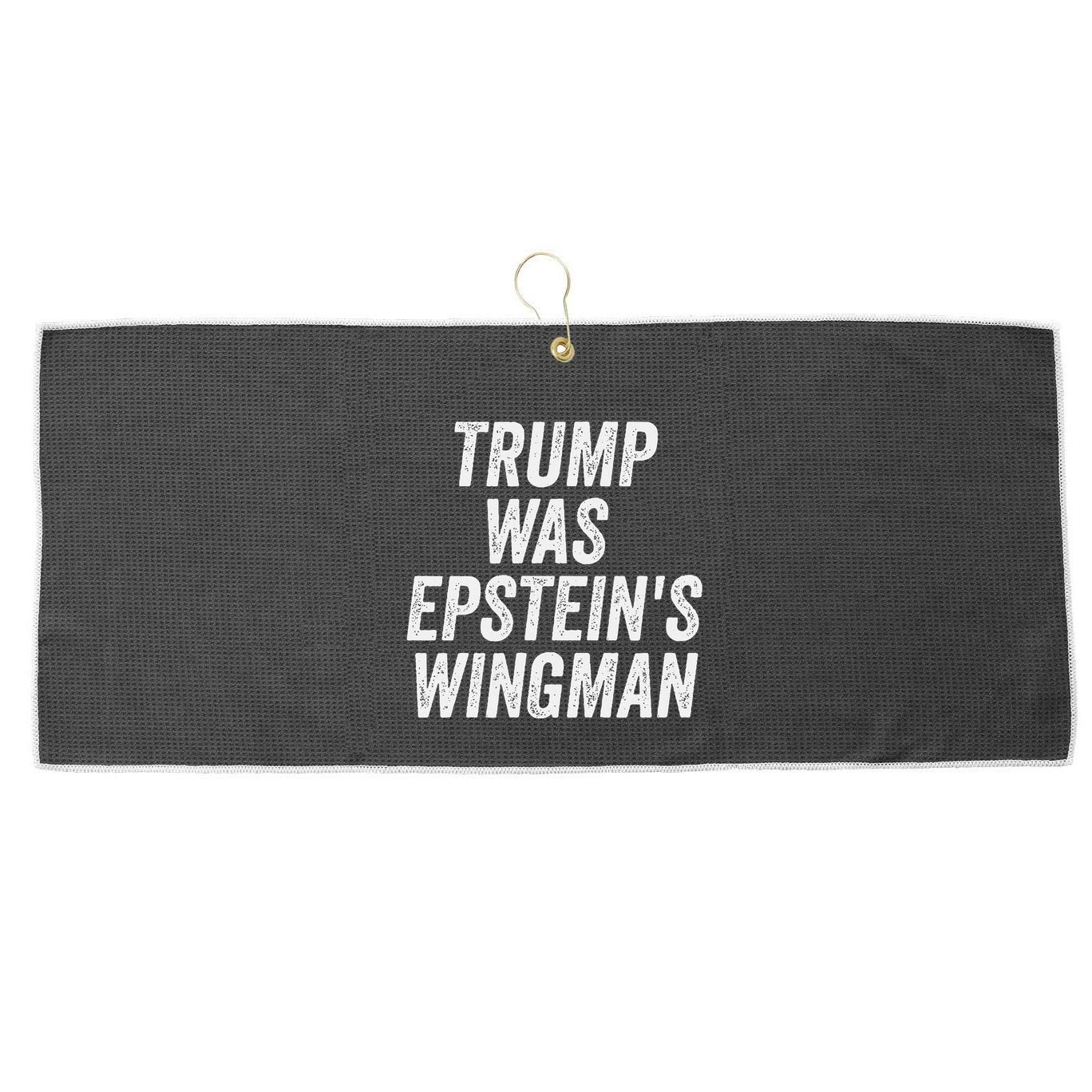 Trump Was EpsteinS Wingman Large Microfiber Waffle Golf Towel