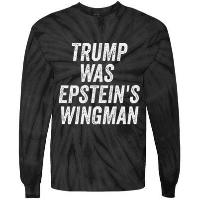 Trump Was EpsteinS Wingman Tie-Dye Long Sleeve Shirt