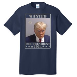 Trump Wanted For President 2024 Tall T-Shirt