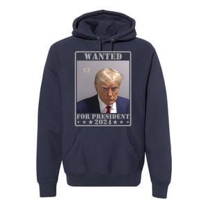 Trump Wanted For President 2024 Premium Hoodie