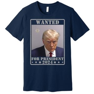 Trump Wanted For President 2024 Premium T-Shirt