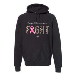 Together We Fight Breast Cancer Awareness Leopard Premium Hoodie