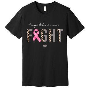 Together We Fight Breast Cancer Awareness Leopard Premium T-Shirt