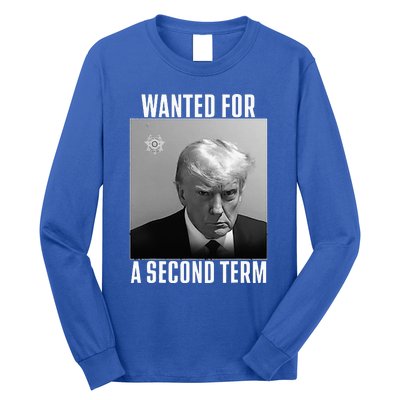 Trump Wanted For A Second Term Long Sleeve Shirt