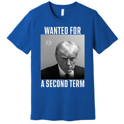 Trump Wanted For A Second Term Premium T-Shirt