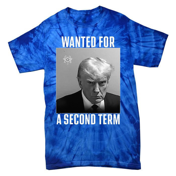 Trump Wanted For A Second Term Tie-Dye T-Shirt