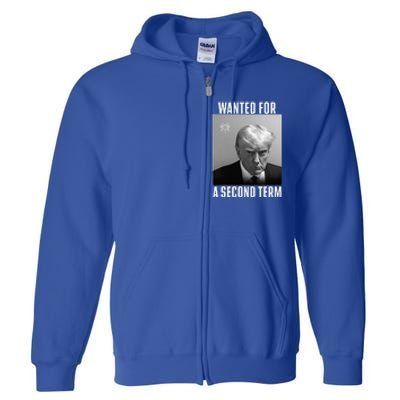 Trump Wanted For A Second Term Full Zip Hoodie