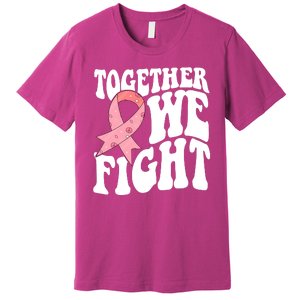 Together We Fight Breast Cancer Retro Premium T-Shirt