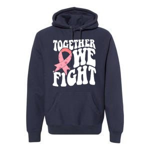 Together We Fight Breast Cancer Retro Premium Hoodie