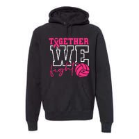 Together We Fight Volleyball Breast Cancer Pink Ribbon Premium Hoodie