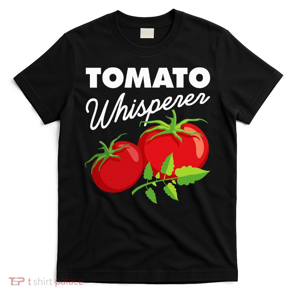 Tomato Whisperer Funny Vegan Farmer Garden Farm Lover Outfit T-Shirt