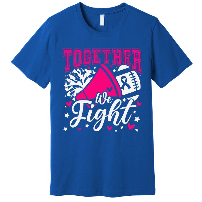 Together We Fight Breast Cancer Awareness Pink Ribbon Premium T-Shirt