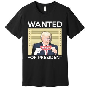 Trump Wanted For President Premium T-Shirt