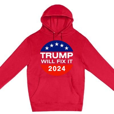 Trump Will Fix It Trump Vance 2024 Election Will Fix It Premium Pullover Hoodie