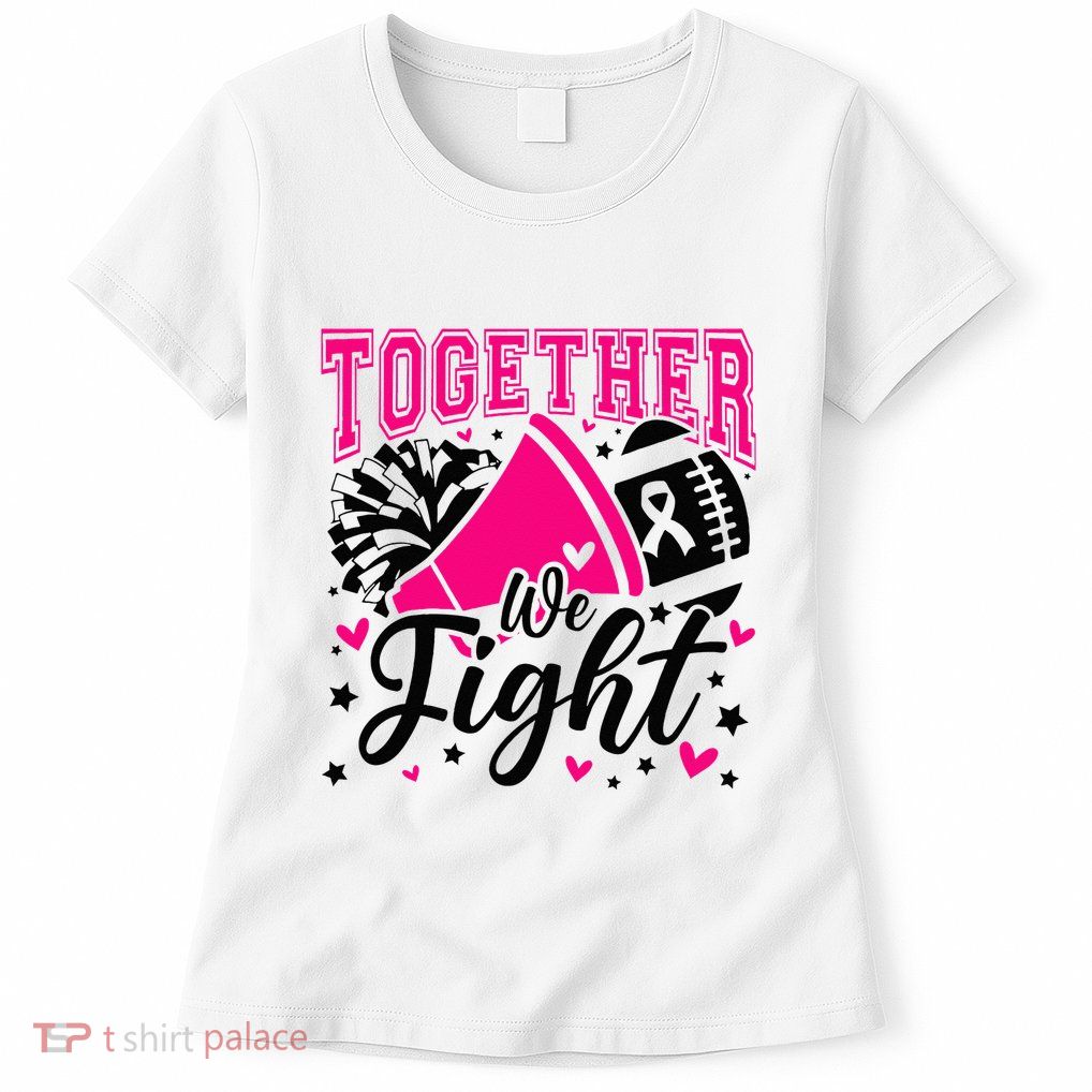 Together We Fight Breast Cancer Awareness Pink Ribbon Womens T-Shirt