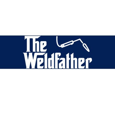 The Weldfather Funny Welder Welding Saying Welders Bumper Sticker