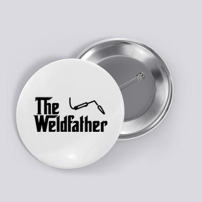 The Weldfather Funny Welder Welding Saying Welders Button