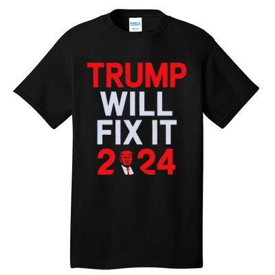 Trump Will Fix It Election 2024 Tall T-Shirt