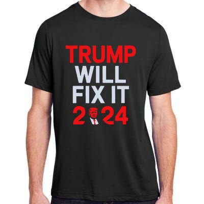 Trump Will Fix It Election 2024 Adult ChromaSoft Performance T-Shirt