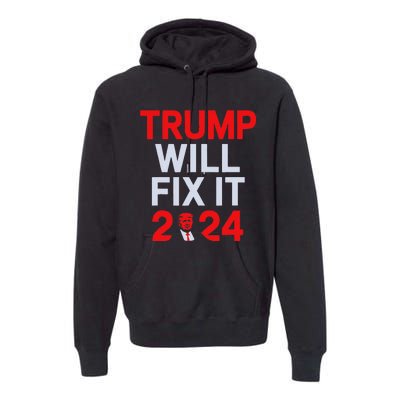 Trump Will Fix It Election 2024 Premium Hoodie