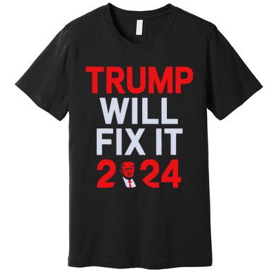 Trump Will Fix It Election 2024 Premium T-Shirt