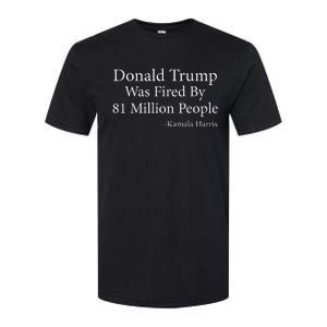 Trump Was Fired By 81 Million People Kamala Quote Saying Softstyle CVC T-Shirt