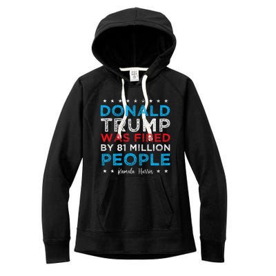 Trump Was Fired By 81 Million People Kamala Quote Saying Women's Fleece Hoodie