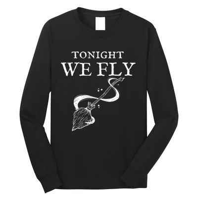 Tonight We Fly Funny Witch Halloween Long Sleeve Shirt