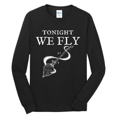 Tonight We Fly Funny Witch Halloween Tall Long Sleeve T-Shirt