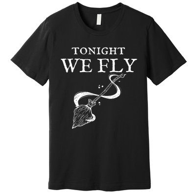 Tonight We Fly Funny Witch Halloween Premium T-Shirt