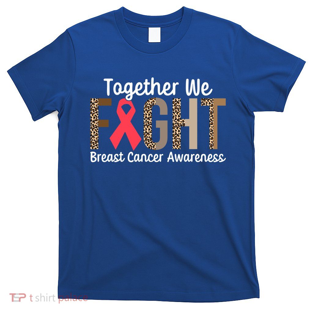 Together We Fight Breast Cancer Awareness Warrior Gift T-Shirt
