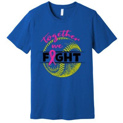 Together We Fight Softball Wear Pink Ribbon Breast Cancer Gift Premium T-Shirt