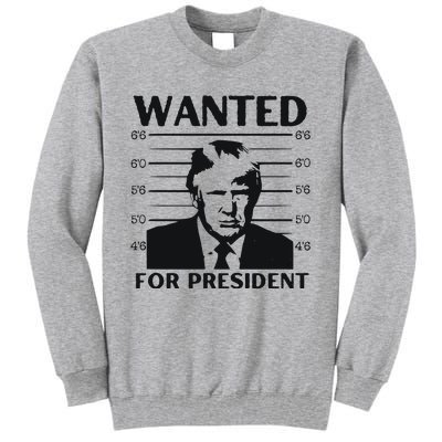 Trump Wanted For President Im Voting For Trump 2024 Tall Sweatshirt