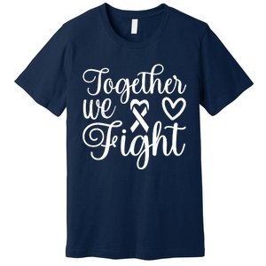 Together We Fight Breast Cancer Awareness Premium T-Shirt