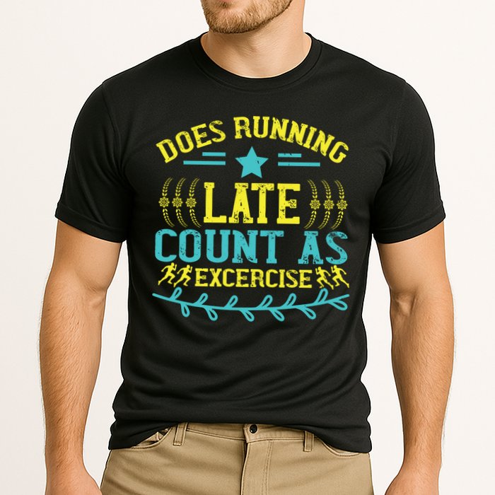 Tee With Funny Logo Does Running Late Count As Exercise? Cute Gift Performance Shirt