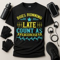 Tee With Funny Logo Does Running Late Count As Exercise? Cute Gift Performance Shirt