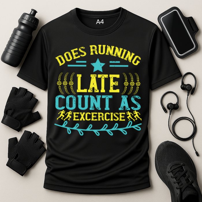 Tee With Funny Logo Does Running Late Count As Exercise? Cute Gift Performance Shirt