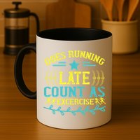 Tee With Funny Logo Does Running Late Count As Exercise? Cute Gift Mug