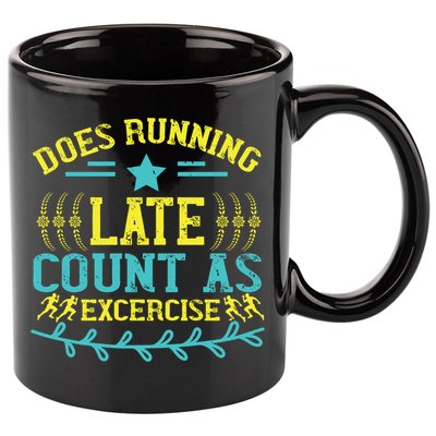Tee With Funny Logo Does Running Late Count As Exercise? Cute Gift 11oz C Handle Ceramic Mug