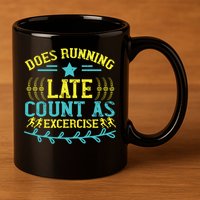 Tee With Funny Logo Does Running Late Count As Exercise? Cute Gift 11oz C Handle Ceramic Mug
